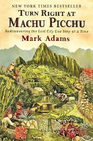 Turn Right At Machu Picchu by Mark Adams