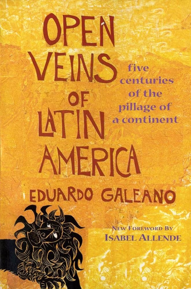 The Open Veins of Latin America by Eduardo Galeano