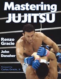 Mastering Jujitsu by Renzo Gracie and John Danaher